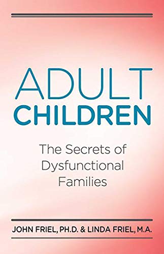 Adult Children Secrets of Dysfunctional Families: The Secrets of Dysfunctional Families by [John Friel, Linda D. Friel]