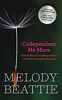 Codependent No More: How to Stop Controlling Others and Start Caring for Yourself by [Melody  Beattie]
