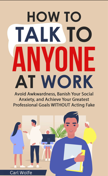 How to Talk to Anyone at Work by Carl Wolfe